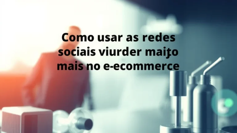 Como usar as redes sociais para vender muito mais no e-commerce
